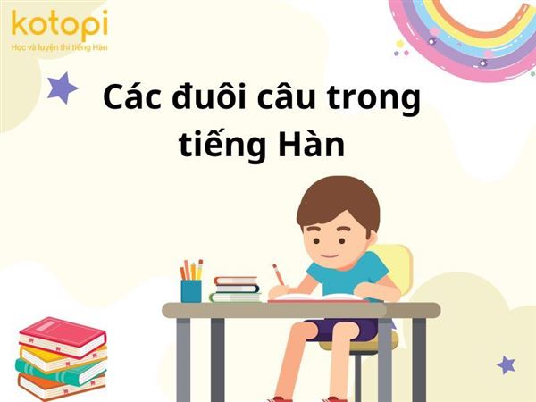 Các đuôi câu trong tiếng Hàn - Ngữ pháp tiếng Hàn cơ bản