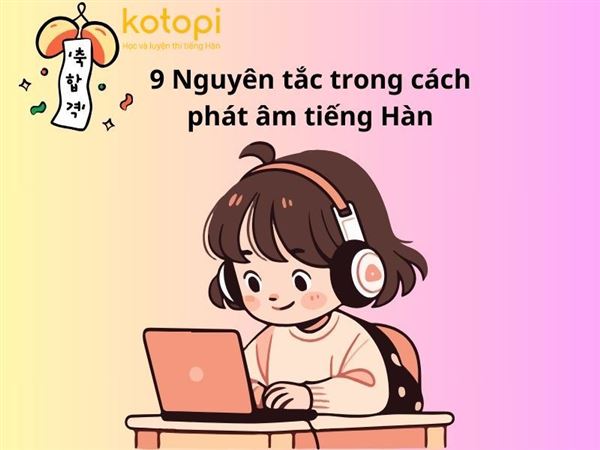 9 Nguyên tắc trong cách phát âm tiếng Hàn