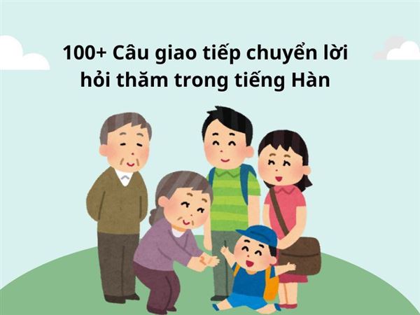 100+ Câu giao tiếp chuyển lời hỏi thăm trong tiếng Hàn