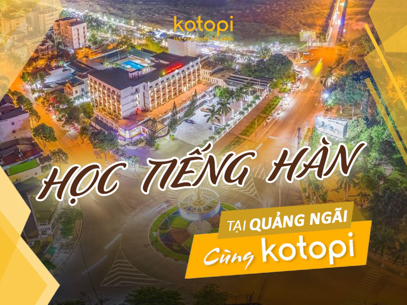 Trung tâm học tiếng Hàn tại Quảng Ngãi