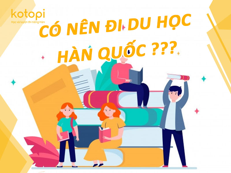 Có nên đi du học Hàn Quốc