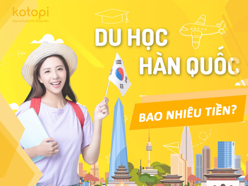 Du học HÀn Quốc 1 năm hết bao nhiêu tiền