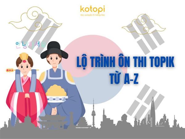 Lộ trình ôn thi TOPIK cho người mới bắt đầu chi tiết từ A-Z