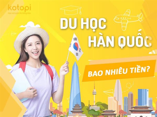 Du học Hàn Quốc bao nhiêu tiền? TOP 5 chi phí cần nắm rõ