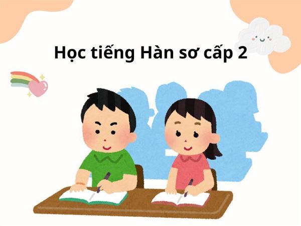 Học tiếng Hàn sơ cấp 2: Cẩm nang toàn diện dành cho người mới bắt đầu