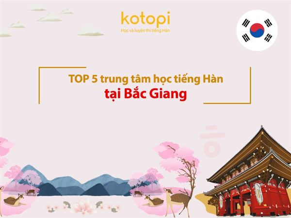 TOP 5 trung tâm học tiếng Hàn tại Bắc Giang