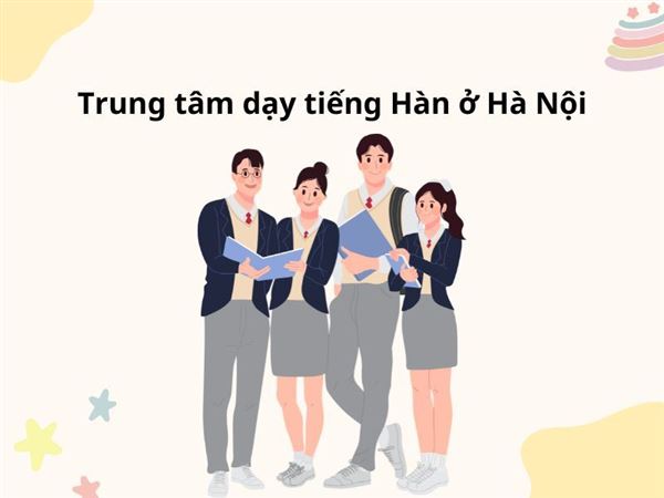 Trung tâm dạy tiếng Hàn ở Hà Nội: Cách chọn lựa địa chỉ uy tín và hiệu quả